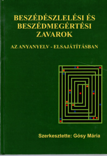 Gsy Mria (szerk.) - Beszdszlelsi s beszdmegrtsi zavarok (az anyanyelv elsajttsban)