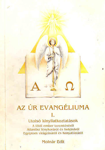 Molnár Edit - Az Úr evangéliuma I. - Utolsó kinyilatkoztatások