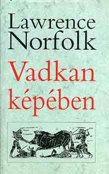 Lawrence Norfolk - Vadkan képében