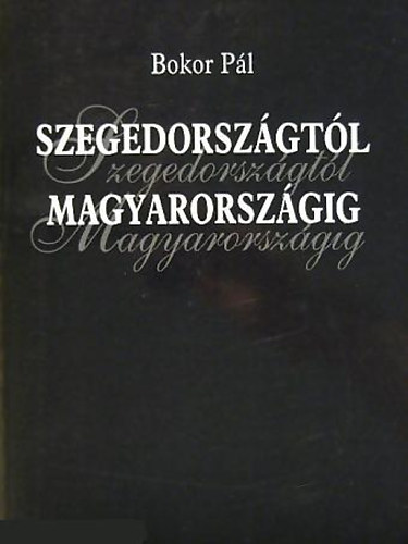 Bokor, Pl - Szegedorszgtl Magyarorszgig