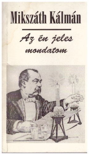 Miksz�th K�lm�n - Az �n jeles mondatom (Aforizm�k, b�lcsess�gek, gondolatok)