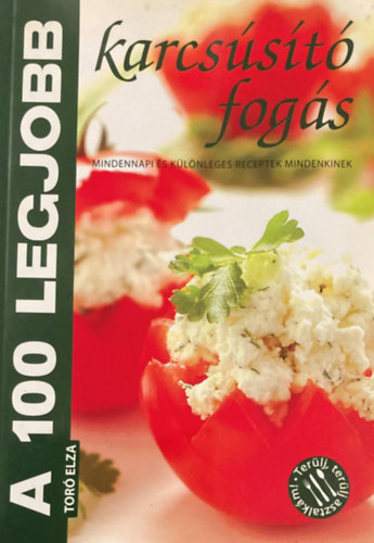 Tor Elza - A 100 legjobb karcsst fogs (Mindennapi s klnleges receptek mindenkinek)