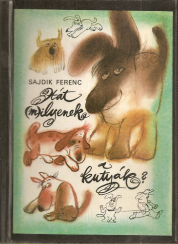 Sajdik Ferenc - Hát (m)ilyenek a kutyák?" (Színes illusztrációkkal. Varrott keménykötés)