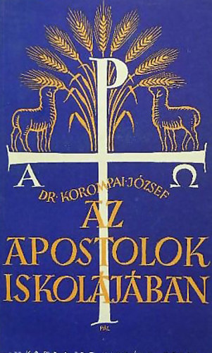 Dr. Korompai J�zsef - Az apostolok iskol�j�ban