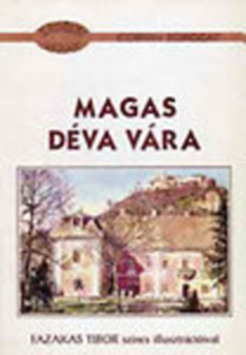 Barra Réka - Magas Déva vára (Erdélyi várak)- Fazakas Tibor illusztrációival