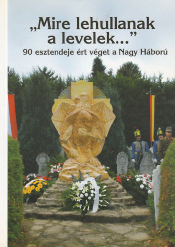 "Mire lehullanak a levelek..." 90 esztendeje rt vget a Nagy Hbor