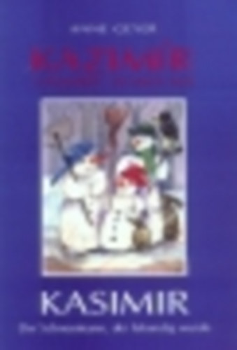 Anne Geyer - Kazim�r, a h�ember, aki �letre kelt - Der Schneemann, der lebend