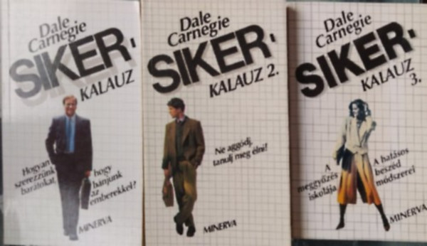 Dale Carneige - Sikerkalauz I-III. (I.: Hogyan szerezz�nk bar�tokat, hogy b�njunk az emberekkel? II.: Ne agg�dj, tanulj meg �lni! III.: A meggy�z�s iskol�ja/A hat�sos besz�d m�dszerei)