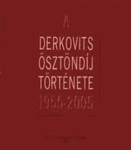 A Derkovits ösztöndíj története 1955-2005