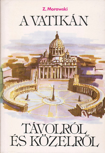 Zdzislaw Morawski - A Vatik�n t�volr�l �s k�zelr�l
