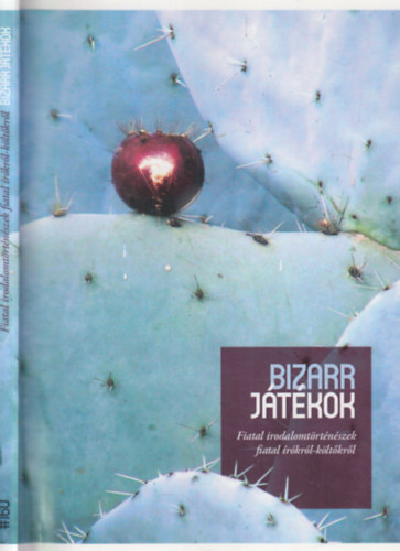 Darabos Enik�, Balogh Endre - Bizarr j�t�kok - Fiatal irodalomt�rt�n�szek fiatal �r�kr�l-k�lt�kr�l