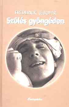 Fr�d�rick Leboyer - Sz�l�s gy�ng�den