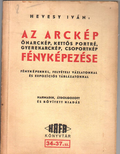 Hevesy Ivn - Az arckp, narckp, ketts portr, gyerekarckp, csoportkp fnykpezse, felvteli s megvilgtsi vzlatokkal, kpmellkletekkel