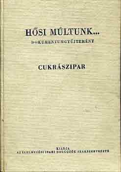 Rajki rpd (szerk.) - Hsi mltunk... (Cukrszipar, dohnyipar, sr-, kdripar...)