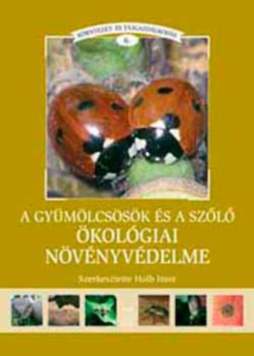 Holb Imre (szerk.) - A gymlcsk s a szl kolgiai nvnyvdelme