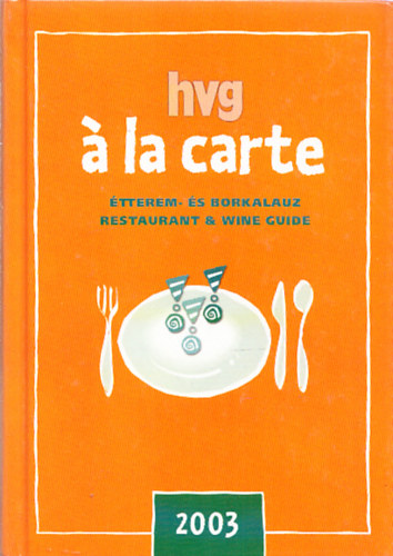 Gyimesi Zsuzsa (szerk.) - HVG � la carte - �tterem �s borkalauz / restaurant & wine guide (2003)