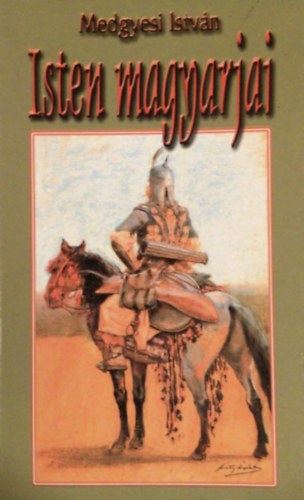 Medgyesi Istv�n - Isten magyarjai
