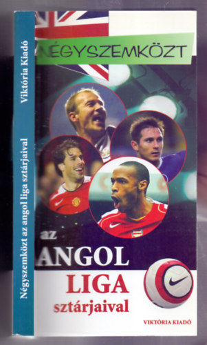 Dénes Tamás-Mácsik Viktor (szerk.) - Négyszemközt az Angol Liga sztárjaival