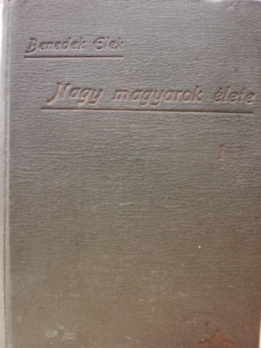 Benedek  Elek - Nagy magyarok lete I-III. (egy ktetben)
