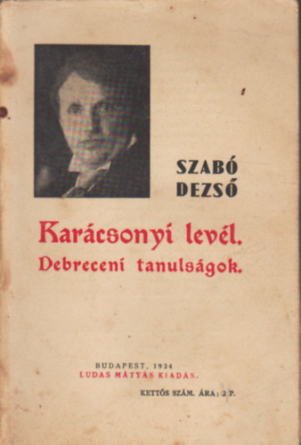 Szabó Dezső - Karácsonyi levél - Debreceni tanulságok (Ludas Mátyás füzetek 4-5.)