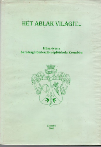 Horvth Dezs, Dr. Tth Kroly, Tari Gellrt - Ht ablak a vilgt...- Hsz ves a bartsgtmleszt npfiskola Zsombn