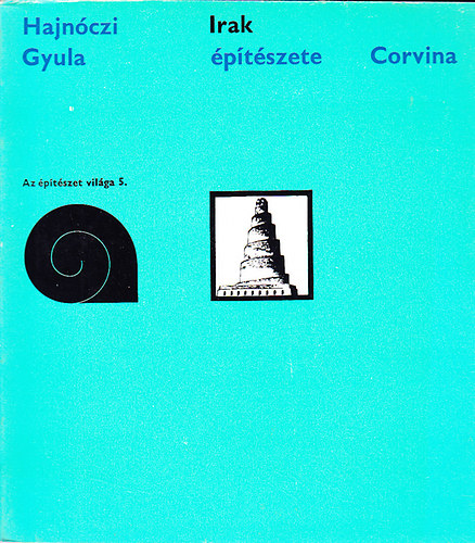Hajnóczi Gyula - Irak építészete (Az építészet világa 5.)