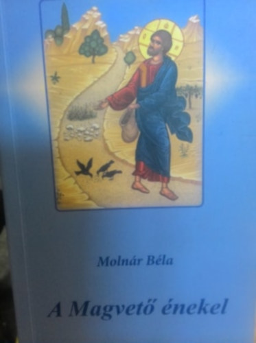 Molnár BÉla - A magvető énekel - Elmélkedések az evangéliumról A év