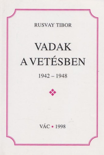 Rusvay Tibor - Vadak a vetésben 1942-1948