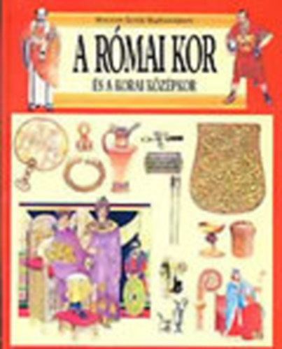 Giovanni Caselli - A római kor és a korai középkor (Hogyan éltek hajdanán?)