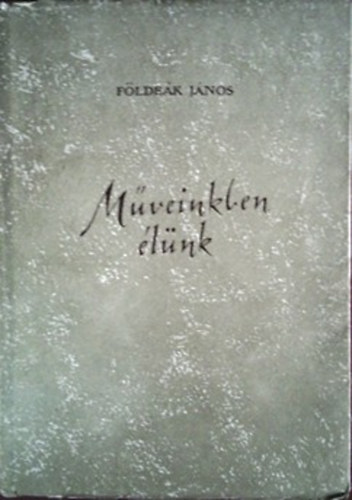 Földeák János - Műveinkben élünk - Versek.