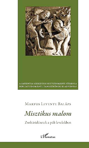 Martos Levente Balázs - Misztikus malom - Zsoltáridézetek a páli levelekben