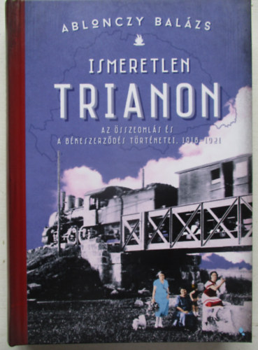 Ablonczy Balázs - Ismeretlen Trianon