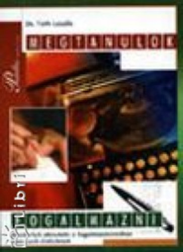 Dr. T�th L�szl� - Megtanulok fogalmazni