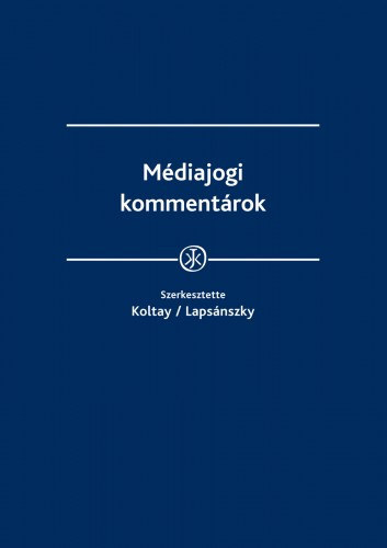 dr.Koltay Andrs, dr.Lapsnszky Andrs (szerk.) - Mdiajogi kommentrok