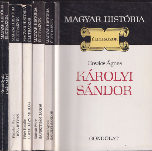 Kovcs gnes, Kulcsr Pter, Pter Katalin, Plskei Ferenc, Krist Gyula - Magyar Histria - letrajzok (5db.): Krolyi Sndor + Kapisztrn Jnos + Esterhzy Mikls + Tisza Istvn + Csk Mt