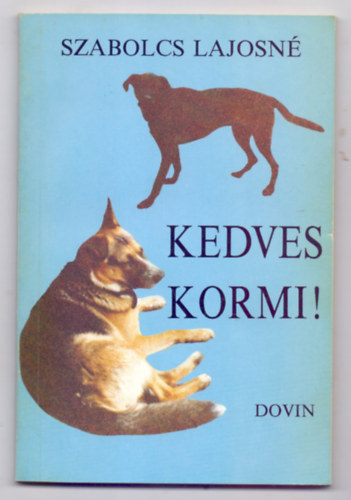 Szabolcs Lajosn - Kedves Kormi! - Kutyaperspektva, avagy hogyan ltjuk mi a vilgot?