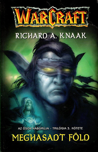 Richard A. Knaak - Meghasadt föld - Warcraft - Az ősök háborúja-trilógia 3. kötete