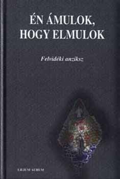 Hodossy Gyula (szerk.) - n mulok, hogy elmulok - Felvidki anziksz