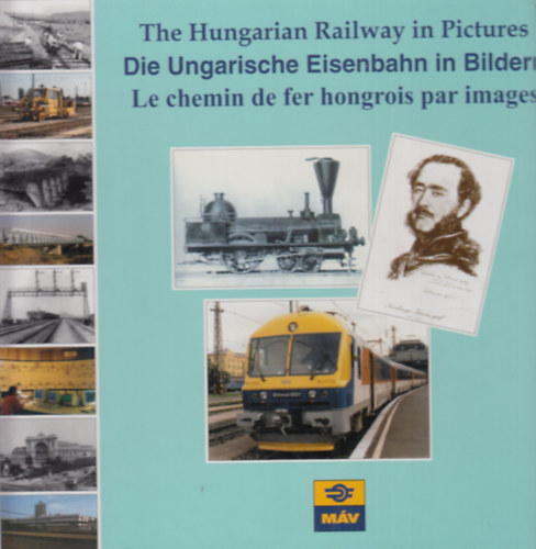 Mezei Istv�n (editor) - Die Ungarische Eisbahn in Bilder - The Hungarian Railway in Pictures