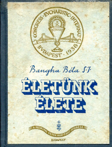 Bangha Bla S.J. - letnk lete - Elmlkedsi s eladsi vzlatok az oltrszentsgrl