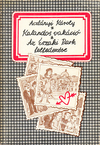 Aszlnyi Kroly - Kalandos vakci - Az szaki Park felfedezse (egy ktetben)