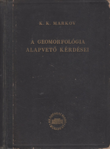 Prof. K. K. MARKOV - A geomorfológia alapvető kérdései