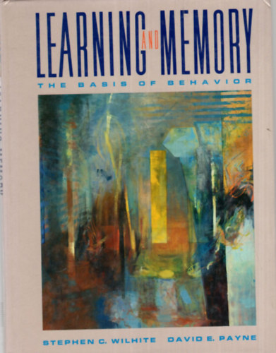 Stephen C. Wilhite, David E. Payne - Learning and memory - The Basis of behavior
