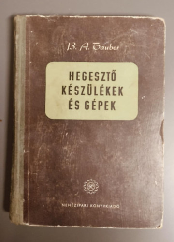 B. A. Tauber - Hegeszt�k�sz�l�kek �s g�pek - (Ford�t� Wittvindits Tibor)
