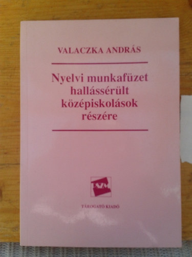 Valaczka Andr�s - Nyelvi munkaf�zet hall�ss�r�lt k�z�piskol�sok r�sz�re