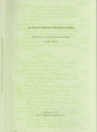 Flrin Mria (szerk.) - A Mester Emberek Mveinek razsa - Szcsk s kesztysk rszabsai (1597-1821)