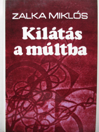 Zalka Mikl�s - Kil�t�s a m�ltba