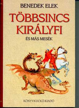Benedek Elek - Tbbsincs kirlyfi s ms mesk