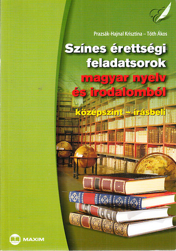 Prazsk-Hajnal Krisztina; Tth kos - Sznes rettsgi feladatsorok magyar nyelv s irodalombl (Kzpszint- rsbeli)