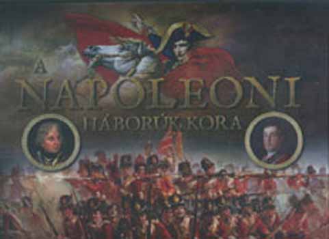 Richard Holmes - A Napoleoni hbork kora